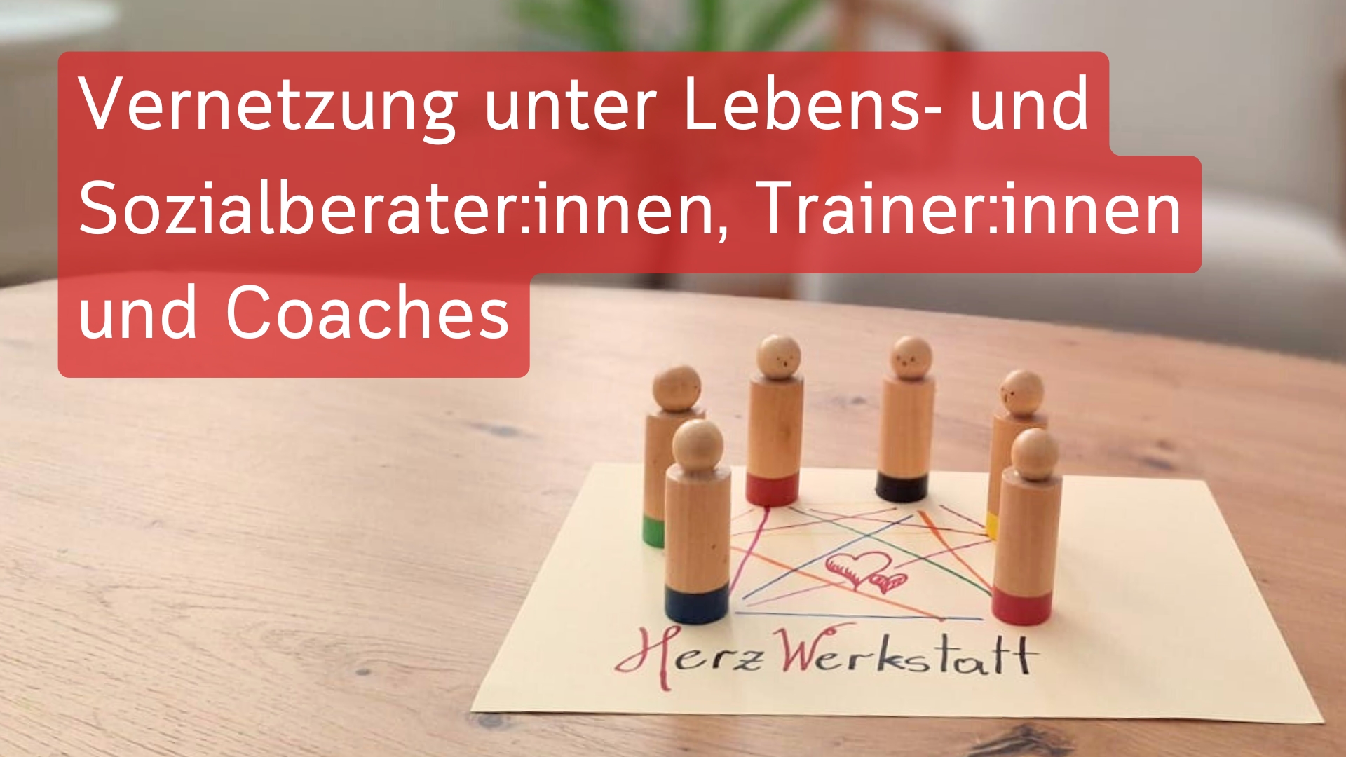 Symbolisch wird mit Holzfiguren und gezeichneten Verbindungen ein Netzwerk dargestellt. Darüber steht geschrieben "Vernetzung unter Lebens- und Sozialberater:innen, Trainer:innen und Coaches"